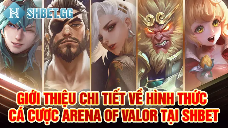 Mẹo Cá Cược Arena Of Valor Đổi Đời Không Phải Ai Cũng Biết 3 Giới thiệu chi tiết về hình thức cá cược Arena of Valor tại Shbet
