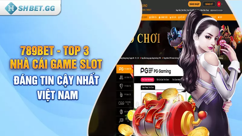 Top nhà cái game slot đáng tin cậy nhất thị trường 2023 6 789BET - Top 3 nhà cái game slot đáng tin cậy nhất Việt Nam