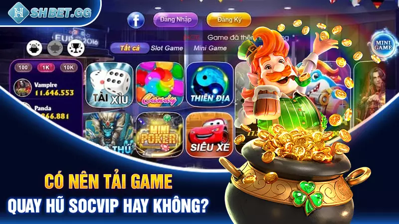 Tải game quay hũ Socvip - Trải nghiệm cá cược đỉnh cao 4 Có nên tải game quay hũ Socvip hay không?