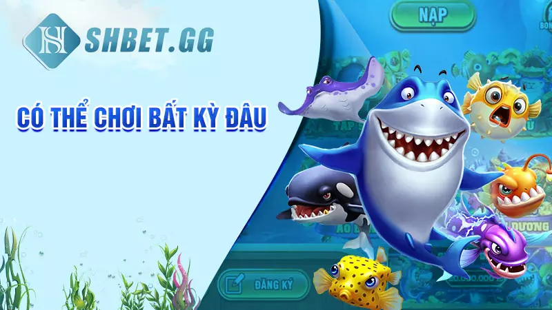 Mẹo chơi bắn cá Super Boss dễ thắng tại nhà cái SHBET 8 Có thể chơi bất kỳ đâu