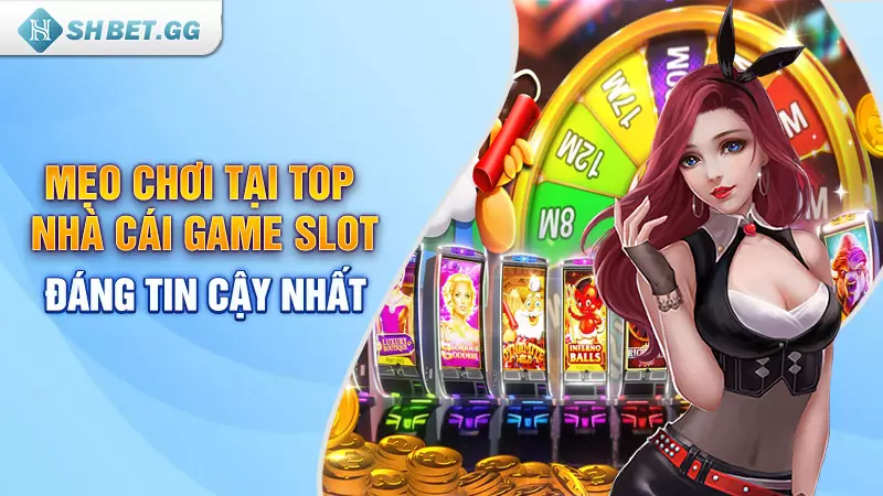 Top nhà cái game slot đáng tin cậy nhất thị trường 2023 7 Mẹo chơi tại top nhà cái game slot đáng tin cậy nhất