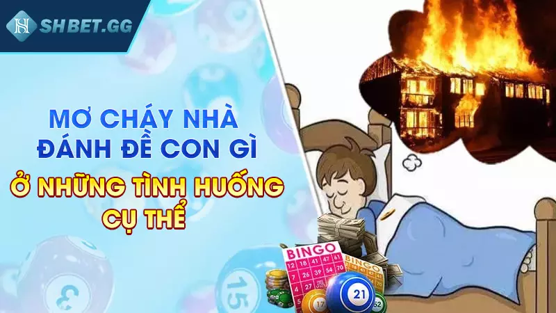 Mơ cháy nhà đánh đề con gì để gia tăng tài sản nhanh chóng 6 Mơ cháy nhà đánh đề con gì ở nhưng tình huống cụ thể