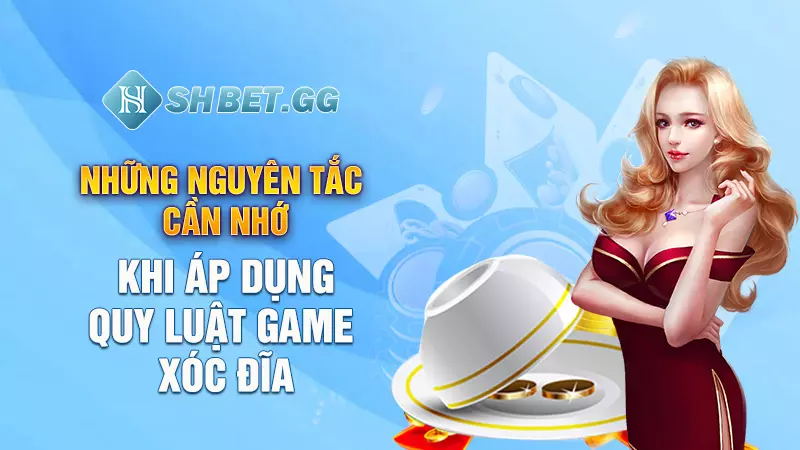 Những quy luật game Xóc Đĩa trên điện thoại chuẩn nhất 3 Những nguyên tắc cần nhớ khi áp dụng quy luật game xóc đĩa