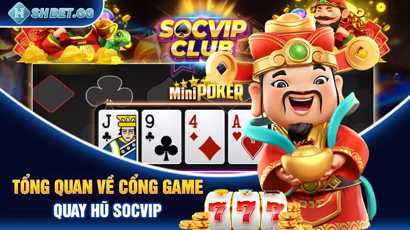 Tải game quay hũ Socvip - Trải nghiệm cá cược đỉnh cao 3 Tổng quan về cổng game quay hũ Socvip