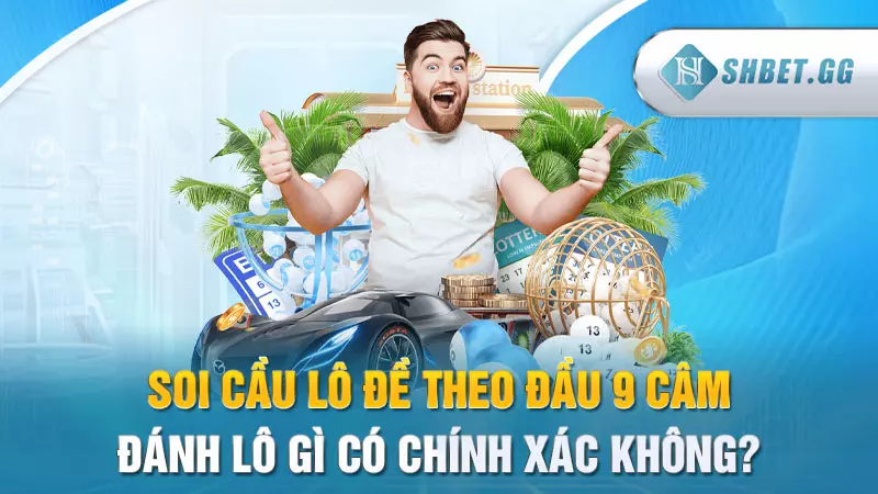 Bật mí đầu 9 câm đánh lô gì đảm bảo thắng đậm 3 Soi cầu lô đề theo đầu 9 câm đánh lô gì có chính xác không?