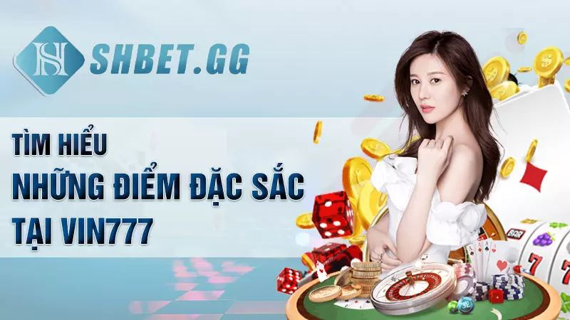 Giới thiệu Vin777 - Nền tảng giải trí hay nhất tại Việt Nam 4 Tìm hiểu những điểm đặc sắc tại Vin777