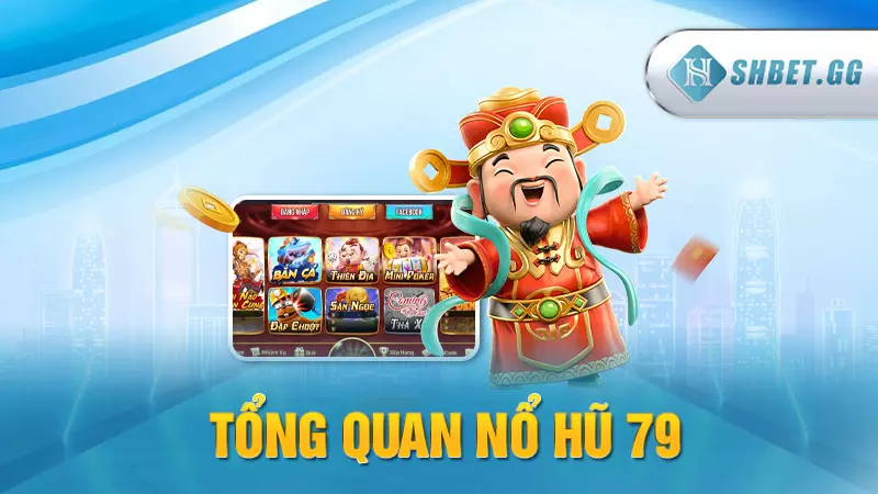 Review cổng nổ hũ 79: Đánh giá uy tín nhất từ chuyên gia 3 Tổng quan Nổ Hũ 79