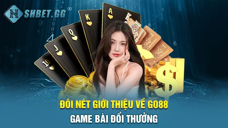 Go88 game bài đổi thưởng - Đẳng cấp số 1 Châu Á 3 Đôi nét giới thiệu về Go88 game bài đổi thưởng