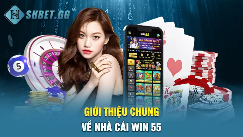 Win 55 - Cá độ trực tuyến chất lượng cao hàng đầu Việt Nam 3 Giới thiệu chung về nhà cái Win 55