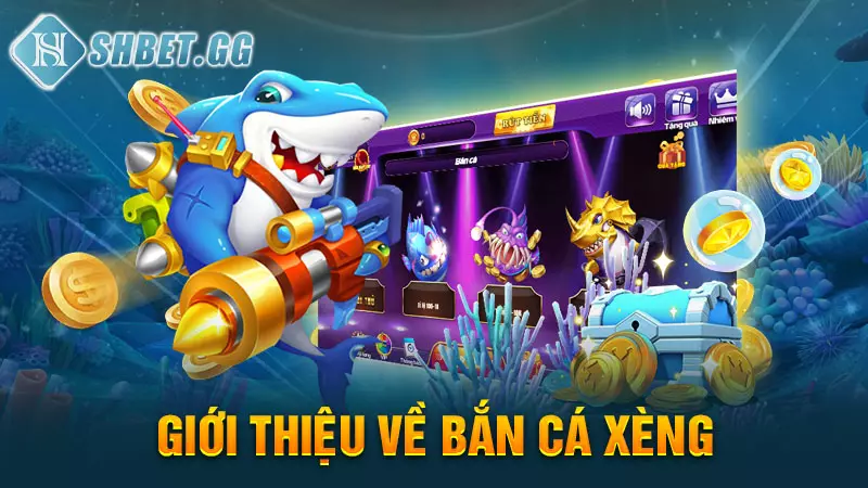 Bắn cá xèng - Sân chơi giải trí, đổi thưởng hấp dẫn 3 Giới thiệu về bắn cá xèng