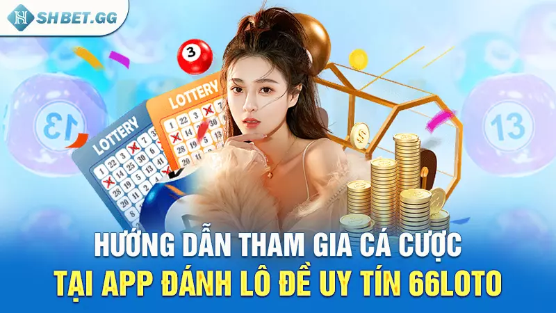 App đánh lô đề uy tín 66loto - Sân chơi chuyên nghiệp 2024 6 Hướng dẫn tham gia cá cược tại app đánh lô đề uy tín 66loto