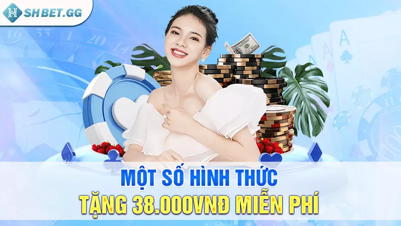 Top nhà cái tặng 38k miễn phí uy tín nhất thị trường 3 Một số hình thức tặng 38.000VNĐ miễn phí