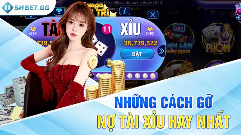 Cách gỡ nợ tài xỉu - Bí quyết thắng lớn của các cao thủ 4 Những cách gỡ nợ tài xỉu hay nhất