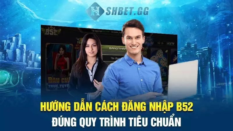 Hướng dẫn các bước đăng nhập B52 theo đúng quy trình 4 Hướng dẫn cách đăng nhập B52 đúng quy trình tiêu chuẩn