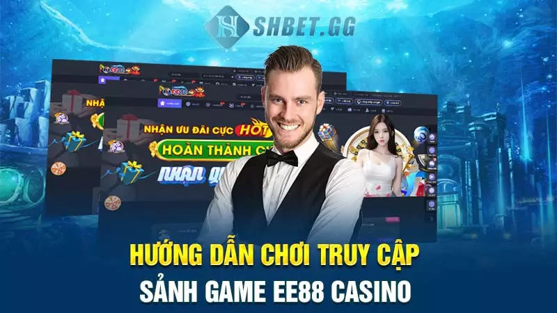 Sức hút từ EE88 Casino? Hướng dẫn tham gia trải nghiệm 6 Hướng dẫn chơi truy cập sảnh game EE88 Casino