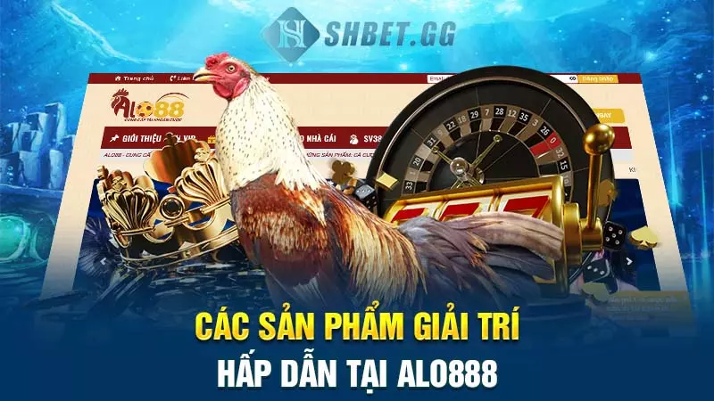 Alo888 - Cổng cá cược xanh chín, chất lượng tại Việt Nam 6 Các sản phẩm giải trí hấp dẫn tại Alo888